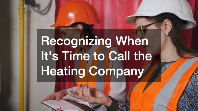 Recognizing When Its Time to Call the Heating Company