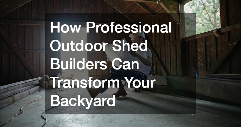 How Professional Outdoor Shed Companies Can Transform Your Backyard