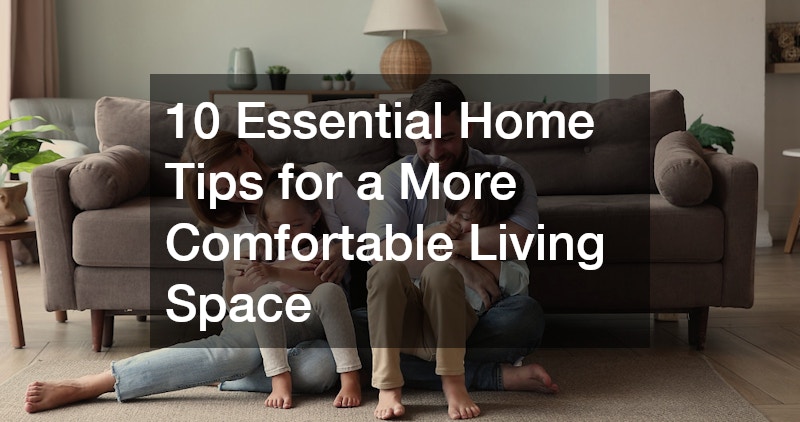 10 Essential Home Tips for a More Comfortable Living Space
