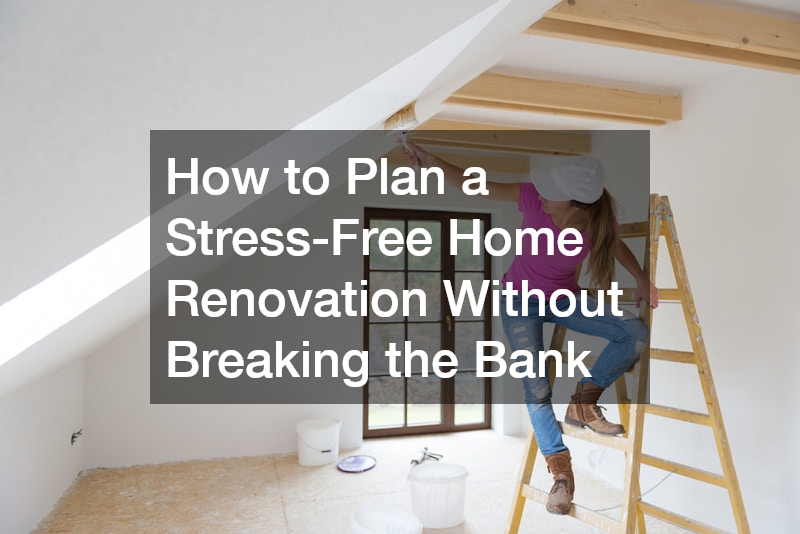 How to Plan a Stress-Free Home Renovation Without Breaking the Bank