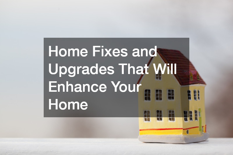 Home Fixes and Upgrades That Will Enhance Your Home