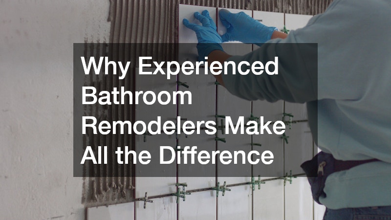 Why Experienced Bathroom Remodelers Make All the Difference