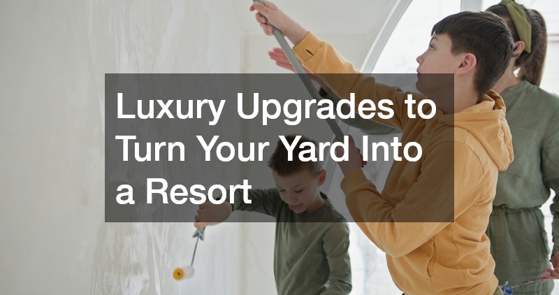 Luxury Upgrades to Turn Your Yard Into a Resort