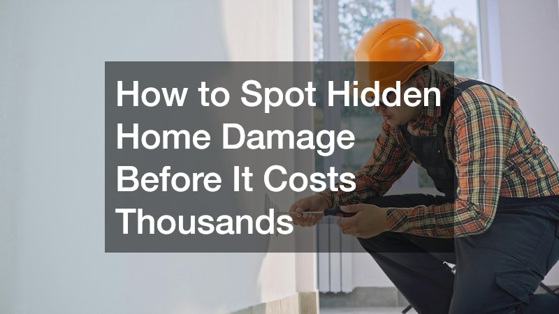 How to Spot Hidden Home Damage Before It Costs Thousands