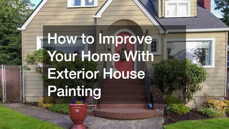 How to Improve Your Home With Exterior House Painting